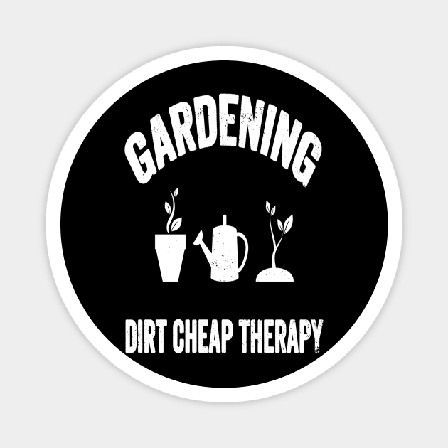 Gardening Dirt Cheap Therapy  Gardener Gift Magnet by SkivingtonAllanss